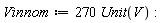 Vinnom := 270*Unit(V)