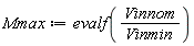 Mmax := evalf(Vinnom/Vinmin)