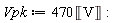 Vpk := 470*Unit('V')