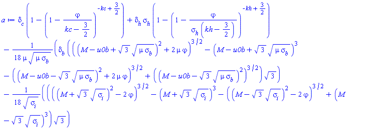 delta[c]*(1-(1-varphi/(kc-3/2))^(-kc+3/2))+delta[h]*sigma[h]*(1-(1-varphi/(sigma[h]*(kh-3/2)))^(-kh+3/2))-(1/18)*delta[b]*(((M-u0b+3^(1/2)*(mu*sigma[b])^(1/2))^2+2*mu*varphi)^(3/2)-(M-u0b+3^(1/2)*(mu*sigma[b])^(1/2))^3-((M-u0b-3^(1/2)*(mu*sigma[b])^(1/2))^2+2*mu*varphi)^(3/2)+((M-u0b-3^(1/2)*(mu*sigma[b])^(1/2))^2)^(3/2))*3^(1/2)/(mu*(mu*sigma[b])^(1/2))-(1/18)*(((M+3^(1/2)*sigma[i]^(1/2))^2-2*varphi)^(3/2)-(M+3^(1/2)*sigma[i]^(1/2))^3-((M-3^(1/2)*sigma[i]^(1/2))^2-2*varphi)^(3/2)+(M-3^(1/2)*sigma[i]^(1/2))^3)*3^(1/2)/sigma[i]^(1/2)