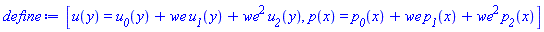 [u(y) = u__0(y)+we*u__1(y)+we^2*u__2(y), p(x) = p__0(x)+we*p__1(x)+we^2*p__2(x)]