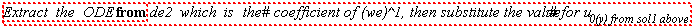 "Extract the ODE from de2 which is the  #` coefficient of (we)^1, then substitute the value`  #` for u__0(y) from sol1 above `  "