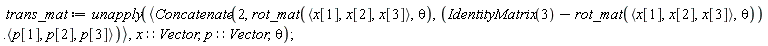 trans_mat := unapply(`<,>`(Concatenate(2, rot_mat(`<,>`(x[1], x[2], x[3]), theta), (IdentityMatrix(3)-rot_mat(`<,>`(x[1], x[2], x[3]), theta)).`<,>`(p[1], p[2], p[3]))), x::Vector, p::Vector, theta)