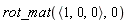 rot_mat(`<,>`(1, 0, 0), 0)