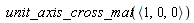 unit_axis_cross_mat(`<,>`(1, 0, 0))