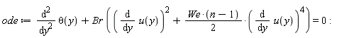 ode := diff(theta(y), y, y)+Br*((diff(u(y), y))^2+(1/2)*We*(n-1)*(diff(u(y), y))^4) = 0