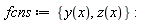 fcns := {y(x), z(x)}: