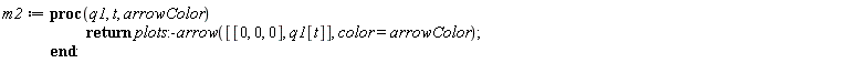 m2 := proc (q1, t, arrowColor) return plots:-arrow([[0, 0, 0], q1[t]], color = arrowColor) end proc