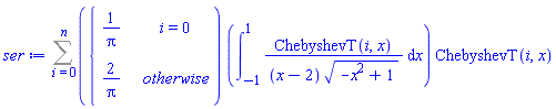 Sum(piecewise(i = 0, 1/Pi, 2/Pi)*(int(ChebyshevT(i, x)/((x-2)*(-x^2+1)^(1/2)), x = -1 .. 1))*ChebyshevT(i, x), i = 0 .. n)