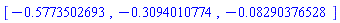 [-.5773502693, -.3094010774, -0.8290376528e-1]