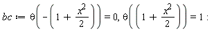 bc := theta(-1-(1/2)*x^2) = 0, theta(1+(1/2)*x^2) = 1
