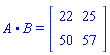 A.B = (Matrix(2, 2, {(1, 1) = 22, (1, 2) = 25, (2, 1) = 50, (2, 2) = 57}))