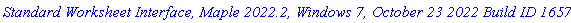 `Standard Worksheet Interface, Maple 2022.2, Windows 7, October 23 2022 Build ID 1657361`