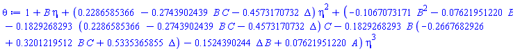 1+B*eta+(.2286585366-.2743902439*B*C-.4573170732*Delta)*eta^2+(-.1067073171*B^2-0.7621951220e-1*B-.1829268293*(.2286585366-.2743902439*B*C-.4573170732*Delta)*C-.1829268293*B*(-.2667682926+.3201219512*B*C+.5335365855*Delta)-.1524390244*Delta*B+0.7621951220e-1*A)*eta^3