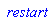 ` restart`