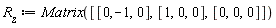 R__z := Matrix([[0, -1, 0], [1, 0, 0], [0, 0, 0]])