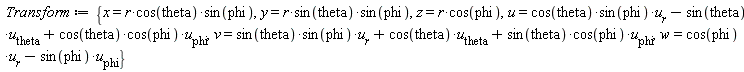 Transform := {u = cos(theta)*sin(phi)*u__r-sin(theta)*u__theta+cos(theta)*cos(phi)*u__phi, v = sin(theta)*sin(phi)*u__r+cos(theta)*u__theta+sin(theta)*cos(phi)*u__phi, w = cos(phi)*u__r-sin(phi)*u__phi, x = r*cos(theta)*sin(phi), y = r*sin(theta)*sin(phi), z = r*cos(phi)}