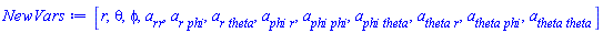 [r, theta, phi, a__rr, `a__r phi`, `a__r theta`, `a__phi r`, `a__phi phi`, `a__phi theta`, `a__theta r`, `a__theta phi`, `a__theta theta`]