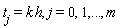 t__j = k*h, j = 0, 1, () .. (), m