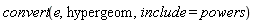 convert(e, hypergeom, include = powers)