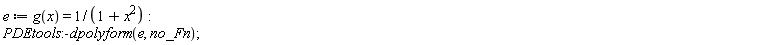 e := g(x) = 1/(x^2+1); PDEtools:-dpolyform(e, no_Fn)