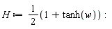 H := 1/2*(1+tanh(w)):