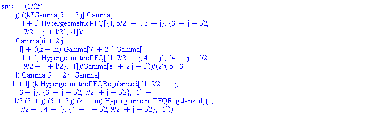 "(1/(2^
       j) ((k*Gamma[5 + 2 j] Gamma[
          1 + l] HypergeometricPFQ[{1, 5/2 + j, 3 + j}, {3 + j + l/2, 
           7/2 + j + l/2}, -1])/
       Gamma[6 + 2 j + 
         l] + ((k + m) Gamma[7 + 2 j] Gamma[
          1 + l] HypergeometricPFQ[{1, 7/2 + j, 4 + j}, {4 + j + l/2, 
           9/2 + j + l/2}, -1])/Gamma[8 + 2 j + l]))/(2^(-5 - 3 j - 
       l) Gamma[5 + 2 j] Gamma[
     1 + l] (k HypergeometricPFQRegularized[{1, 5/2 + j, 
         3 + j}, {3 + j + l/2, 7/2 + j + l/2}, -1] + 
      1/2 (3 + j) (5 + 2 j) (k + m) HypergeometricPFQRegularized[{1, 
         7/2 + j, 4 + j}, {4 + j + l/2, 9/2 + j + l/2}, -1]))"