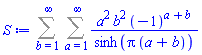 Sum(Sum(a^2*b^2*(-1)^(a+b)/sinh(Pi*(a+b)), a = 1 .. infinity), b = 1 .. infinity)