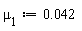 `&mu;__1` := 0.42e-1