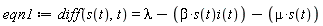 eqn1 := diff(s(t), t) = lambda-beta*s(t)*i(t)-mu*s(t)