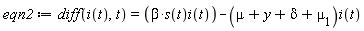 eqn2 := diff(i(t), t) = beta*s(t)*i(t)-(mu+y+delta+`&mu;__1`)*i(t)