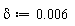 delta := 0.6e-2