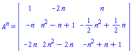 A^n = (Matrix(3, 3, {(1, 1) = 1, (1, 2) = -2*n, (1, 3) = n, (2, 1) = -n, (2, 2) = n^2-n+1, (2, 3) = -(1/2)*n^2+(1/2)*n, (3, 1) = -2*n, (3, 2) = 2*n^2-2*n, (3, 3) = -n^2+n+1}))