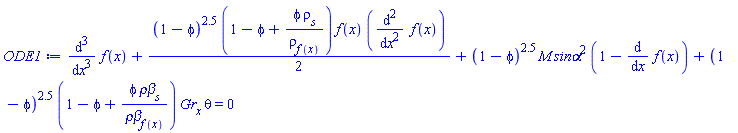 diff(diff(diff(f(x), x), x), x)+(1/2)*(1-phi)^2.5*(1-phi+phi*rho[s]/rho[f(x)])*f(x)*(diff(diff(f(x), x), x))+(1-phi)^2.5*M*`sin&alpha;`^2*(1-(diff(f(x), x)))+(1-phi)^2.5*(1-phi+phi*`&rho;&beta;`[s]/`&rho;&beta;`[f(x)])*Gr[x]*theta = 0