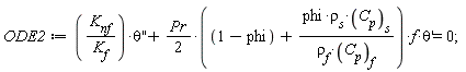 ODE2 := K[nf]*(diff(theta(x), x, x))/K[f]+(1/2)*Pr*(1-phi+phi*rho[s]*C[p][s]/(rho[f]*C[p][f]))*f*(diff(theta(x), x)) = 0
