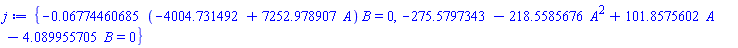{-0.6774460685e-1*(-4004.731492+7252.978907*A)*B = 0, -275.5797343-218.5585676*A^2+101.8575602*A-4.089955705*B = 0}