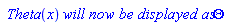 ` Theta`(x)*`will now be displayed as`*Theta
