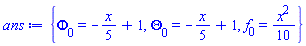 {Phi[0](x) = -(1/5)*x+1, Theta[0](x) = -(1/5)*x+1, f[0](x) = (1/10)*x^2}