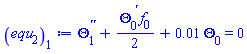 diff(diff(Theta[1](x), x), x)+(1/2)*(diff(Theta[0](x), x))*f[0](x)+0.1e-1*Theta[0](x) = 0