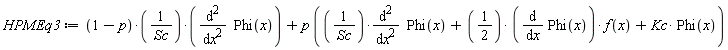 HPMEq3 := (1-p)*(diff(Phi(x), x, x))/Sc+p*((diff(Phi(x), x, x))/Sc+(1/2)*(diff(Phi(x), x))*f(x)+Kc*Phi(x))