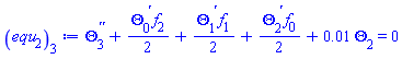 diff(diff(Theta[3](x), x), x)+(1/2)*(diff(Theta[0](x), x))*f[2](x)+(1/2)*(diff(Theta[1](x), x))*f[1](x)+(1/2)*(diff(Theta[2](x), x))*f[0](x)+0.1e-1*Theta[2](x) = 0