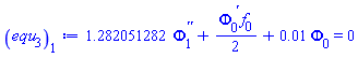 1.282051282*(diff(diff(Phi[1](x), x), x))+(1/2)*(diff(Phi[0](x), x))*f[0](x)+0.1e-1*Phi[0](x) = 0