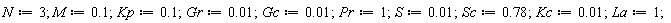 N := 3; M := .1; Kp := .1; Gr := 0.1e-1; Gc := 0.1e-1; Pr := 1; S := 0.1e-1; Sc := .78; Kc := 0.1e-1; La := 1