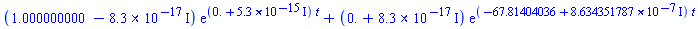 (1.000000000-0.83e-16*I)*exp((0.+0.53e-14*I)*t)+(0.+0.83e-16*I)*exp((-67.81404036+0.8634351787e-6*I)*t)