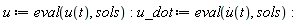 u := eval(u(t), sols); u_dot := eval(diff(u(t), t), sols)
