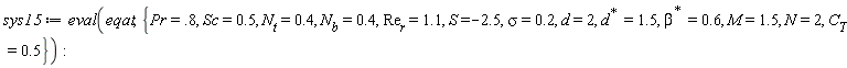 sys15 := eval(eqat, {M = 1.5, N = 2, Pr = .8, S = -2.5, Sc = .5, d = 2, sigma = .2, C[T] = .5, N[b] = .4, N[t] = .4, Re[r] = 1.1, LinearAlgebra:-HermitianTranspose(beta) = .6, LinearAlgebra:-HermitianTranspose(d) = 1.5})