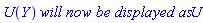 U(Y)*`will now be displayed as`*U