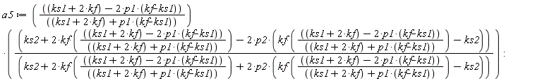 a5 := (ks1+2*kf-2*p1*(kf-ks1))*(ks2+2*kf*(ks1+2*kf-2*p1*(kf-ks1))/(ks1+2*kf+p1*(kf-ks1))-2*p2*(kf*(ks1+2*kf-2*p1*(kf-ks1))/(ks1+2*kf+p1*(kf-ks1))-ks2))/((ks1+2*kf+p1*(kf-ks1))*(ks2+2*kf*(ks1+2*kf-2*p1*(kf-ks1))/(ks1+2*kf+p1*(kf-ks1))+2*p2*(kf*(ks1+2*kf-2*p1*(kf-ks1))/(ks1+2*kf+p1*(kf-ks1))-ks2)))