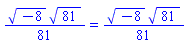 (1/81)*(-8)^(1/2)*81^(1/2) = (1/81)*(-8)^(1/2)*81^(1/2)