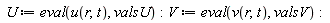 U := eval(u(r, t), valsU); V := eval(v(r, t), valsV)